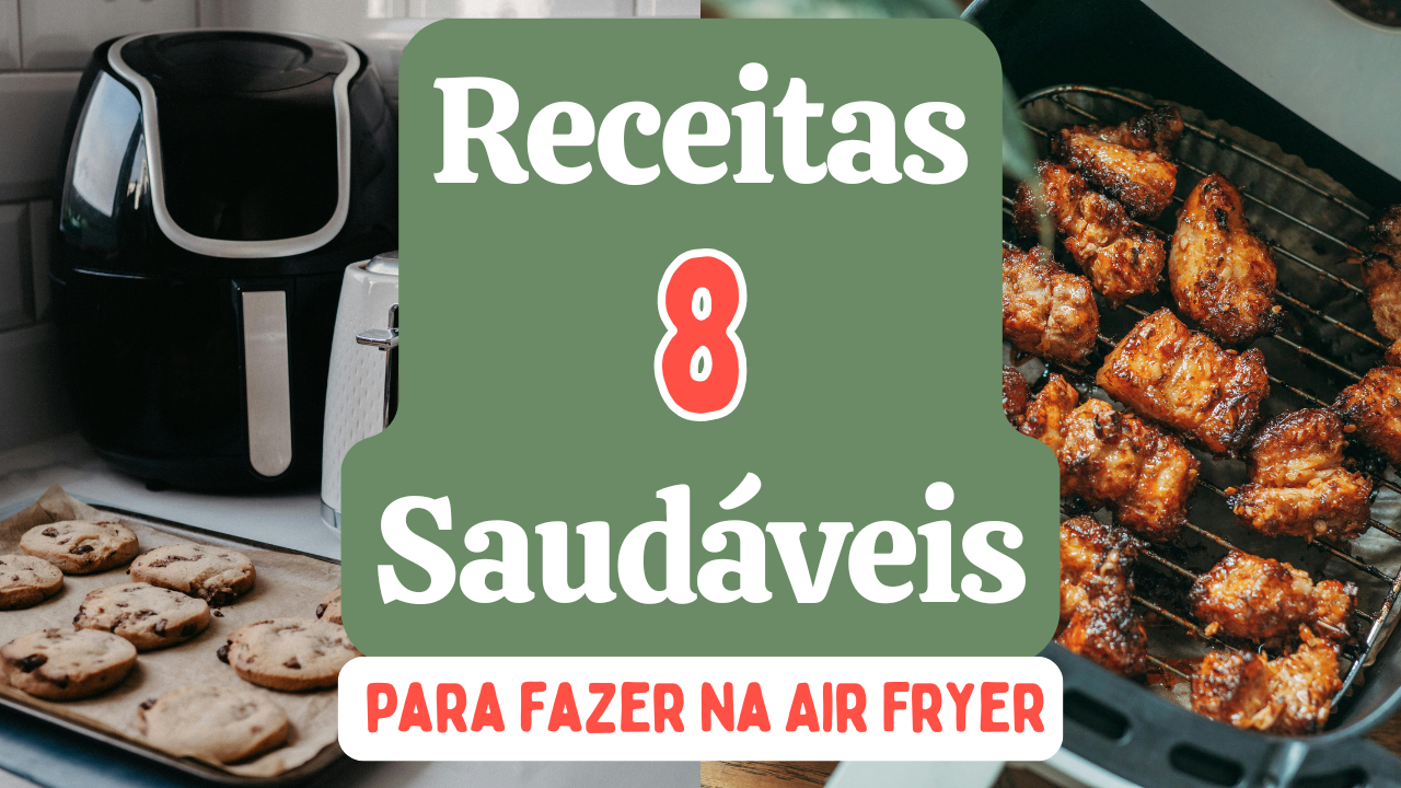 8 Receitas Saudáveis para fazer na Air Fryer