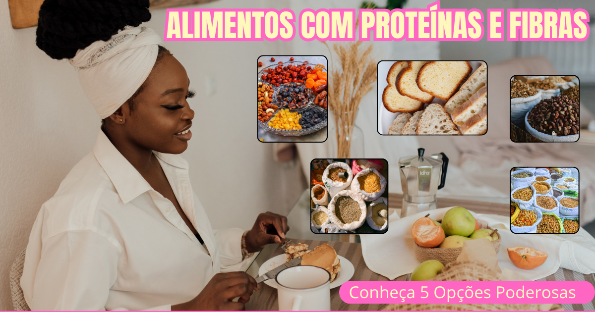 Alimentos com Proteínas e Fibras